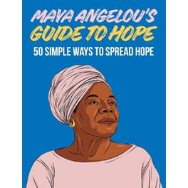 Maya Angelou's Guide to Hope