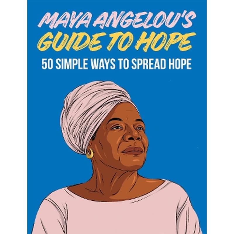 Maya Angelous Guide to Hope