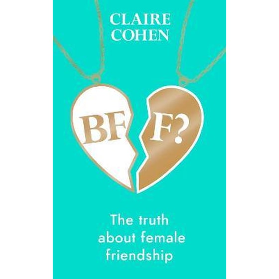 BFF?: The truth about female friendship image 0
