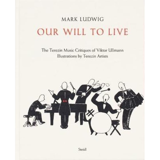 Mark Ludwig: Our Will to Live : The Terezin Music Critiques of Viktor Ullmann image 0