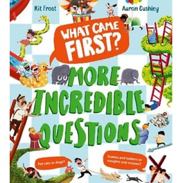 What Came First? – More Incredible Questions