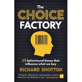 The Choice Factory : 25 behavioural biases that influence what we buy