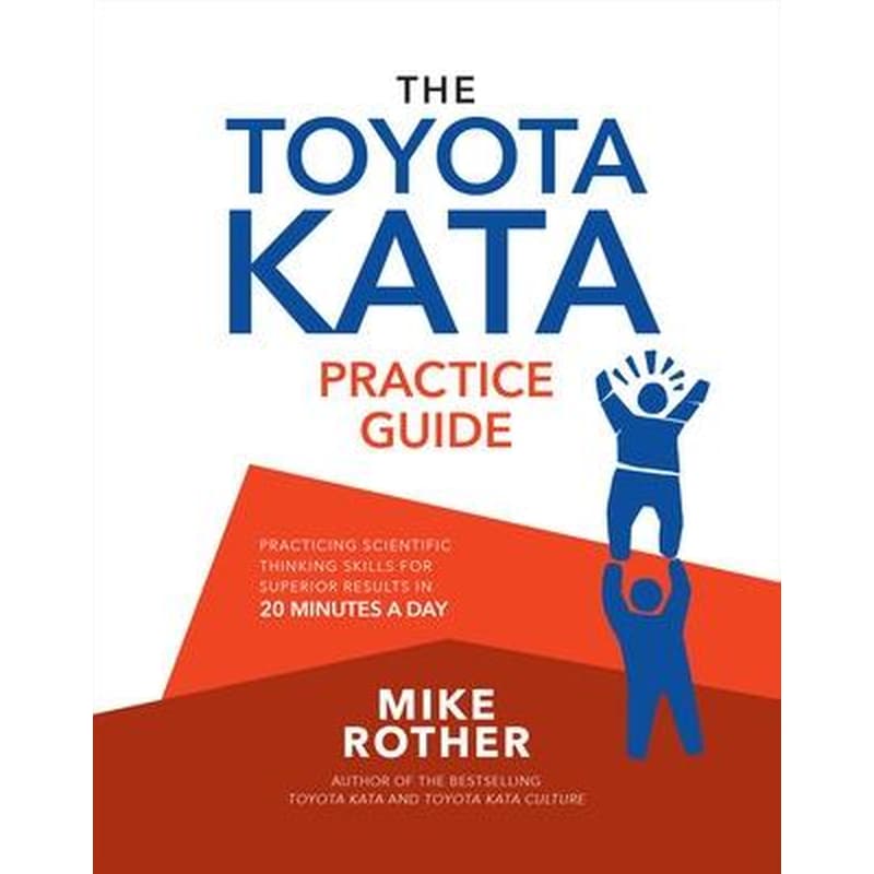 Toyota Kata Practice Guide: Practicing Scientific Thinking Skills for Superior Results in 20 Minutes a Day