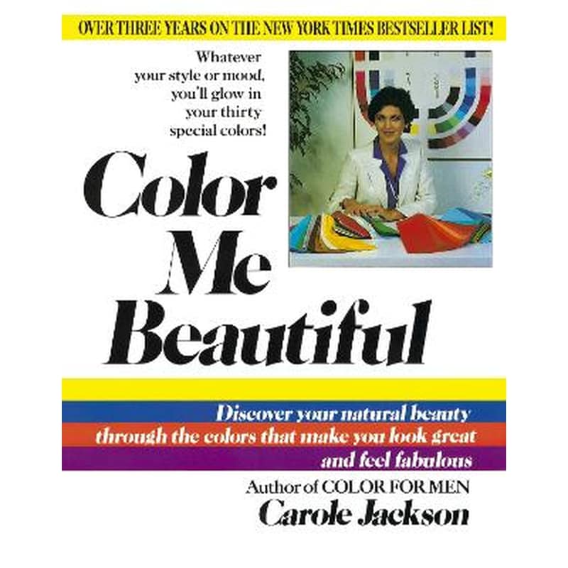 Color Me Beautiful : Discover Your Natural Beauty Through the Colors That Make You Look Great and Feel Fabulous