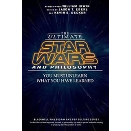Ultimate Star Wars and Philosophy - You Must Unlearn What You Have Learned