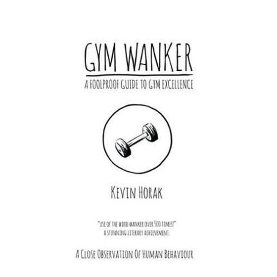 Gym Wanker a Foolproof Guide to Gym Excellence image 0