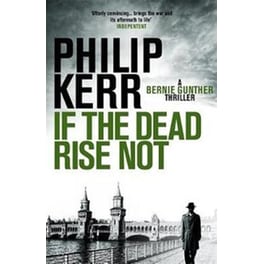 If the Dead Rise Not 6 Bernie Gunther Thriller