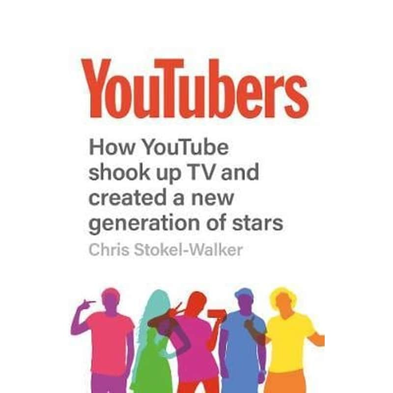 Youtubers: How Youtube Shook Up TV and Created a New Generation of Stars