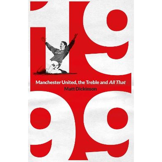 1999: Manchester United, the Treble and All That image 0
