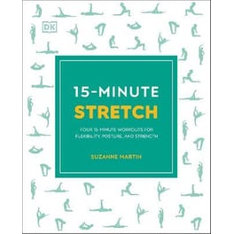 15-Minute Stretch : Four 15-Minute Workouts for Flexibility, Posture, and Strength