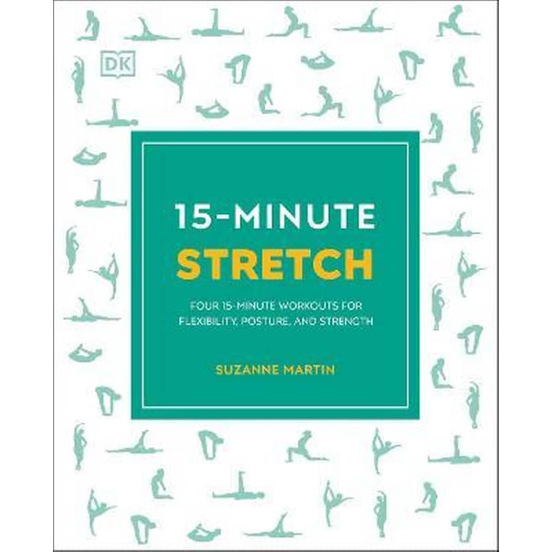 15-Minute Stretch : Four 15-Minute Workouts for Flexibility, Posture, and Strength