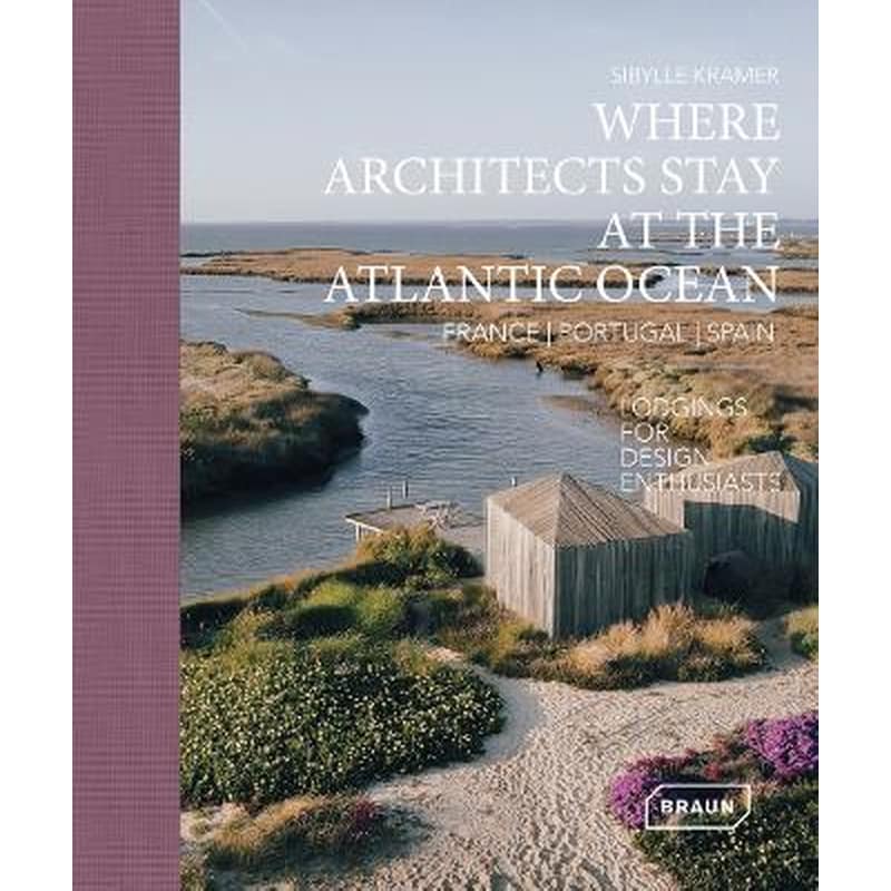 Where Architects Stay at the Atlantic Ocean: France, Portugal, Spain