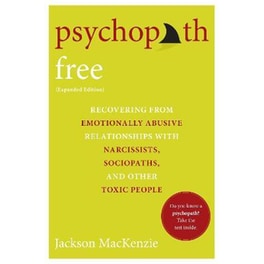Psychopath Free : Recovering from Emotionally Abusive Relationships With Narcissists, Sociopaths, and other Toxic People