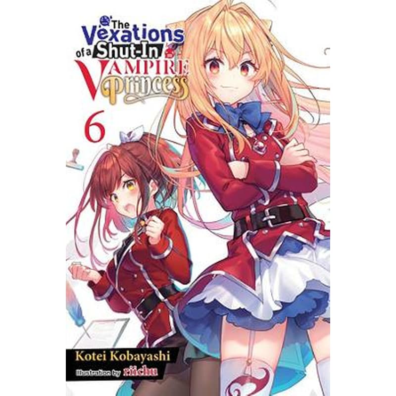 The Vexations of a Shut-In Vampire Princess, Vol. 6 (light novel)