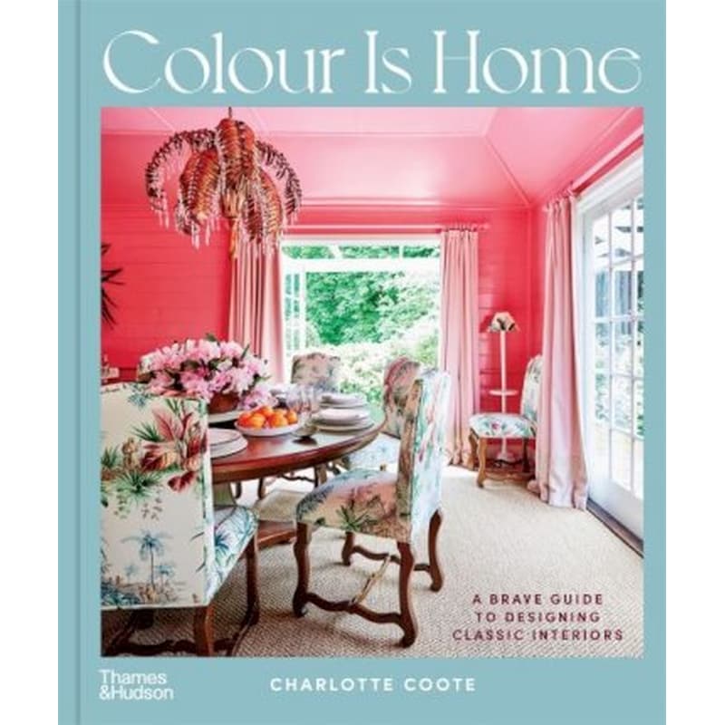 Colour is Home : A Brave Guide to Designing Classic Interiors