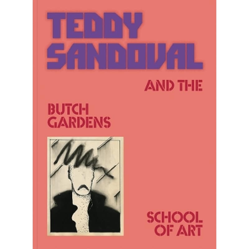 Teddy Sandoval and the Butch Gardens School of Art