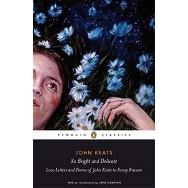 So Bright and Delicate: Love Letters and Poems of John Keats to Fanny Brawne