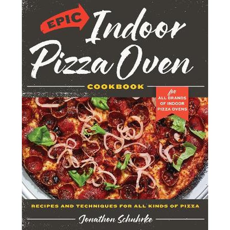 Epic Indoor Pizza Oven Cookbook
