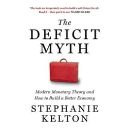 The Deficit Myth - Modern Monetary Theory and How to Build a Better Economy