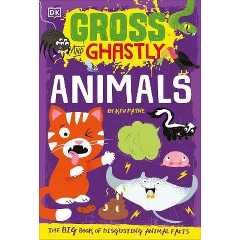 Gross and Ghastly: Animals : The Big Book of Disgusting Animal Facts