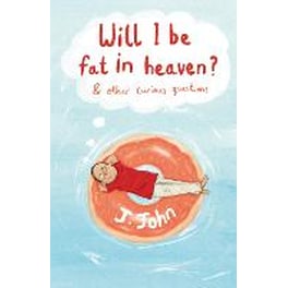 Will I be Fat in Heaven? and Other Curious Questions