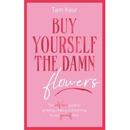 Buy Yourself the Damn Flowers