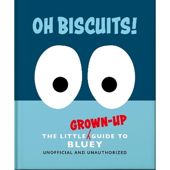 Oh, Biscuits!: The Little (Grown-Up) Guide to Bluey image 0