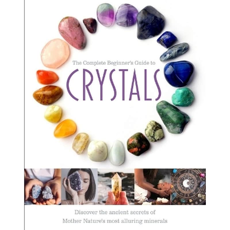 The Complete Beginners Guide to Crystals