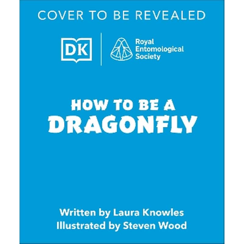 How to be a Dragonfly (in association with the Royal Entomological Society)