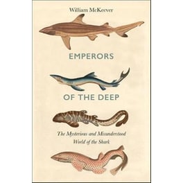 Emperors of the Deep : The Mysterious and Misunderstood World of the Shark