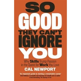 So Good They Can't Ignore You
