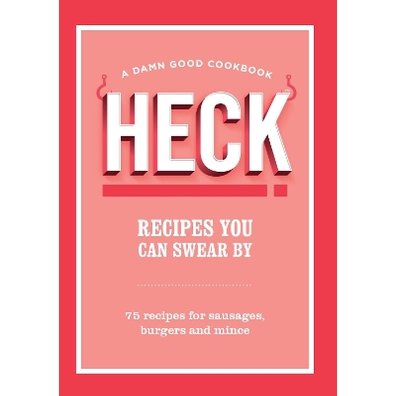 HECK! Recipes You Can Swear By