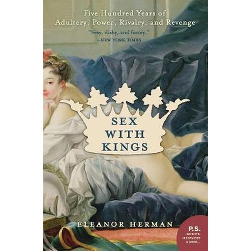 Sex with Kings: 500 Years of Adultery, Power, Rivalry, and Revenge
