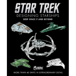 Star Trek Designing Starships: Deep Space Nine and Beyond
