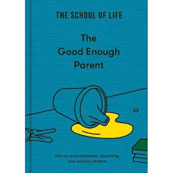 The Good Enough Parent : how to raise contented, interesting and resilient children image 0