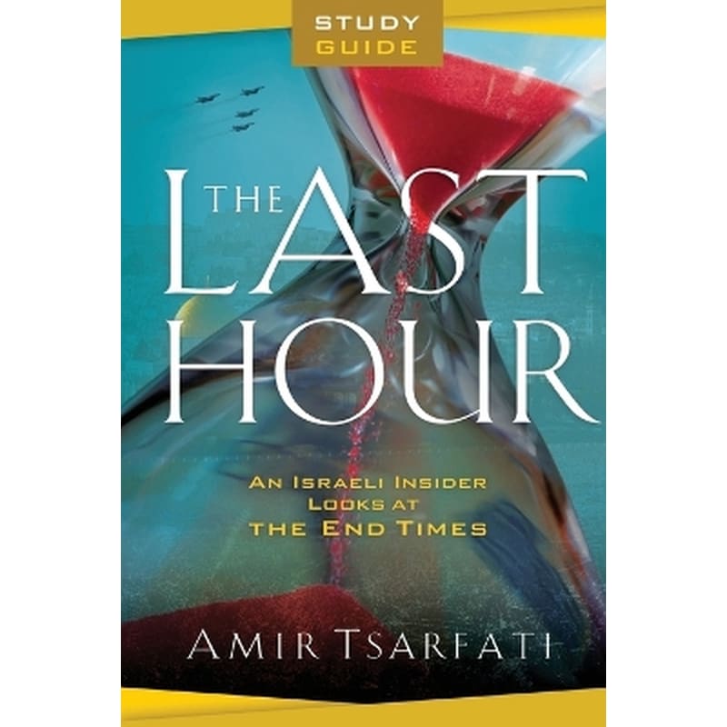 The Last Hour Study Guide – An Israeli Insider Looks at the End Times