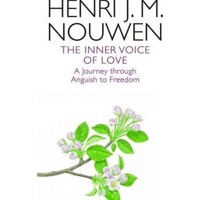 The Inner Voice of Love : A Journey Through Anguish to Freedom