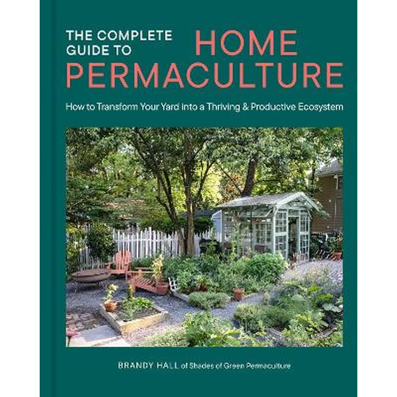 The Complete Guide to Home Permaculture
