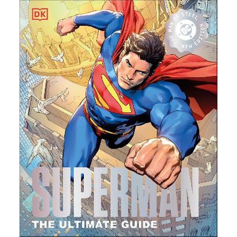 Superman The Ultimate Guide The Man of Steel New Edition