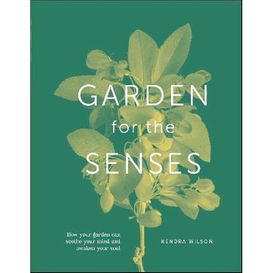 Garden for the Senses : How Your Garden Can Soothe Your Mind and Awaken Your Soul image 0