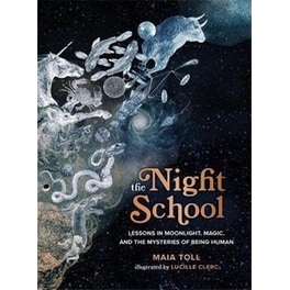The Night School : Lessons in Moonlight, Magic, and the Mysteries of Being Human