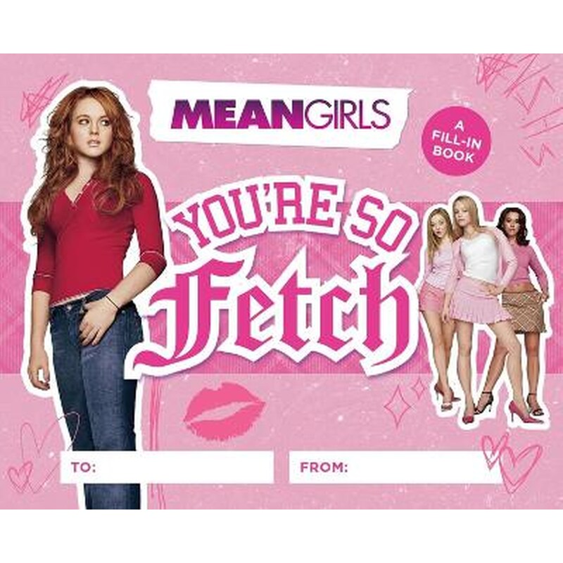 Mean Girls: Youre So Fetch