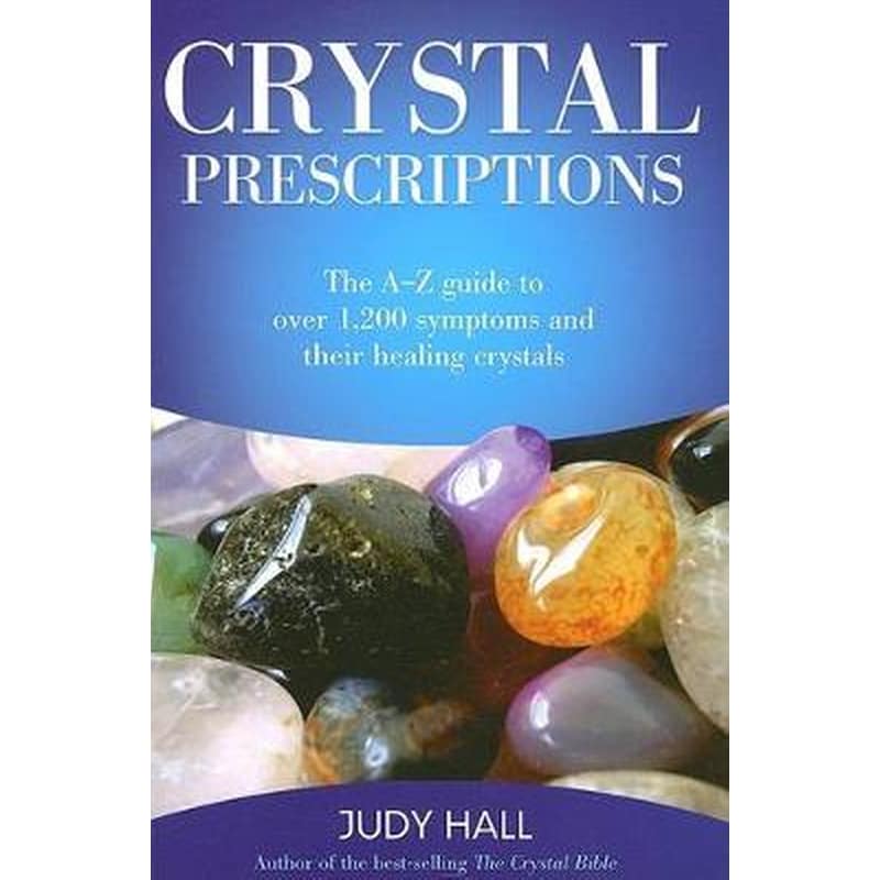 Crystal Prescriptions - The A-Z guide to over 1,200 symptoms and their healing crystals