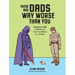 There Are Dads Way Worse Than You