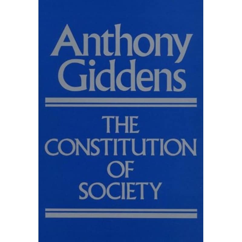 Constitution of Society - Outline of the Theory of Structuration