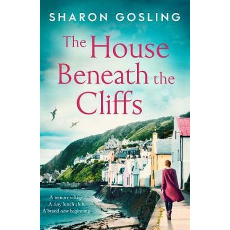 The House Beneath the Cliffs : the most uplifting novel about second chances youll read this year