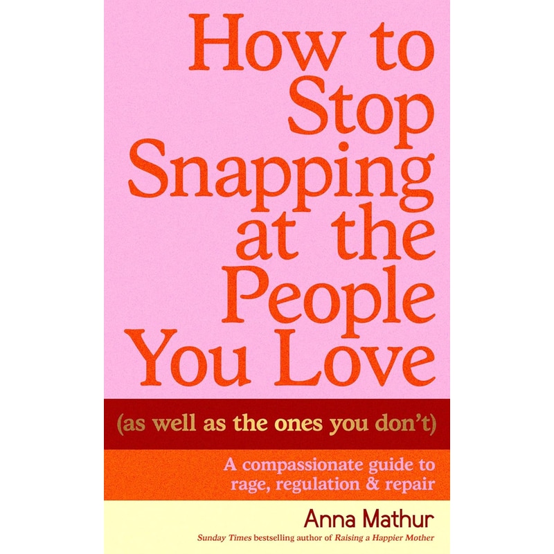 How to Stop Snapping at the People You Love (As Well As the Ones You Don’t)