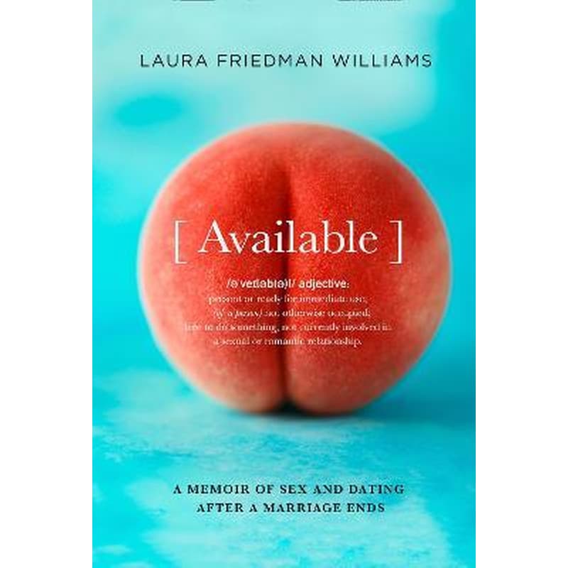 Available : A Memoir of Sex and Dating After a Marriage Ends