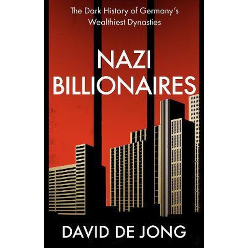 Nazi Billionaires : The Dark History of Germanys Wealthiest Dynasties