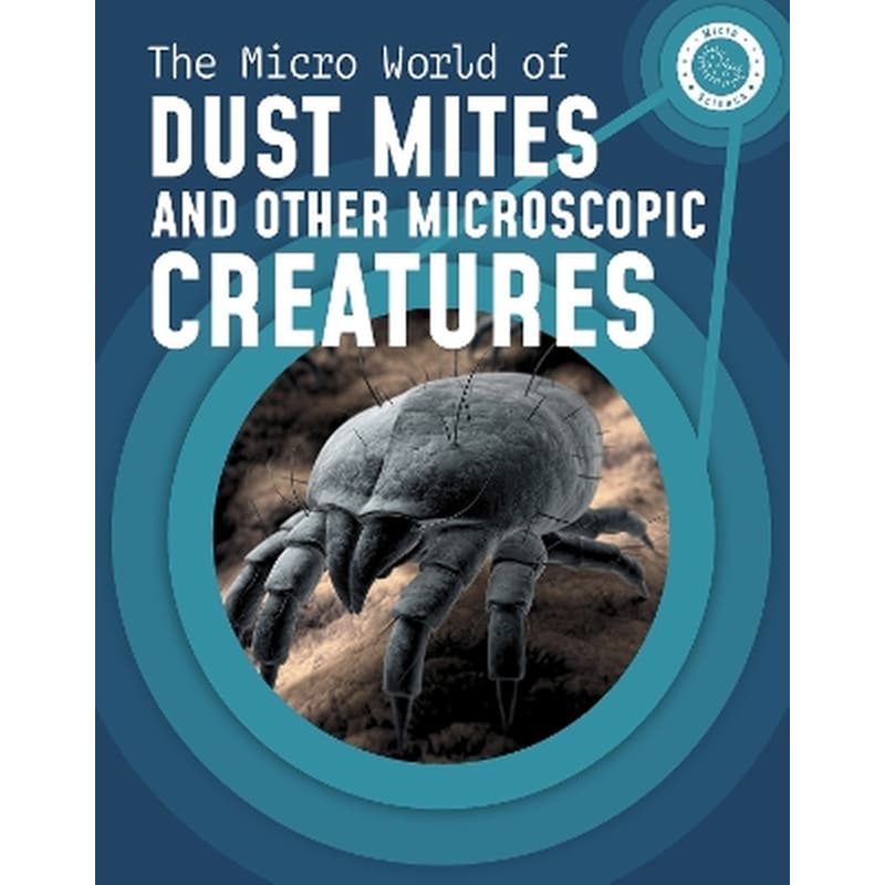 The Micro World of Dust Mites and Other Microscopic Creatures